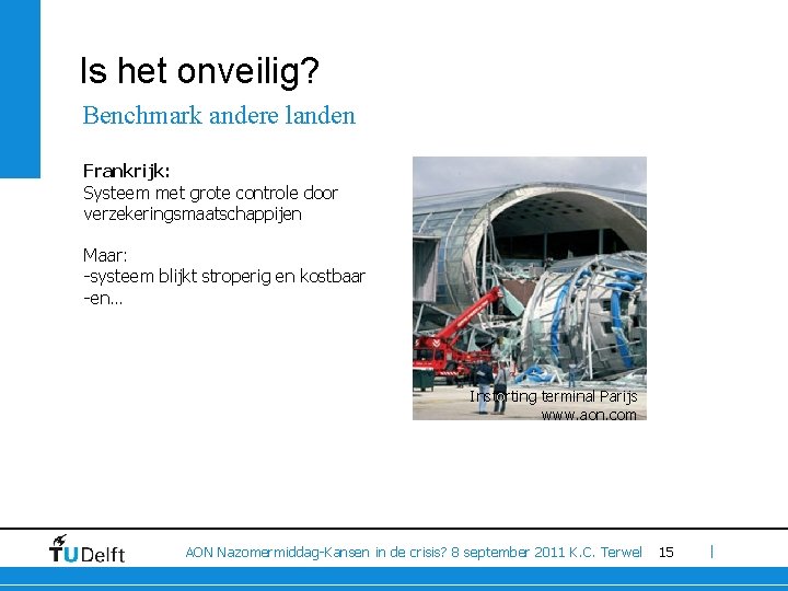 Is het onveilig? Benchmark andere landen Frankrijk: Systeem met grote controle door verzekeringsmaatschappijen Maar: