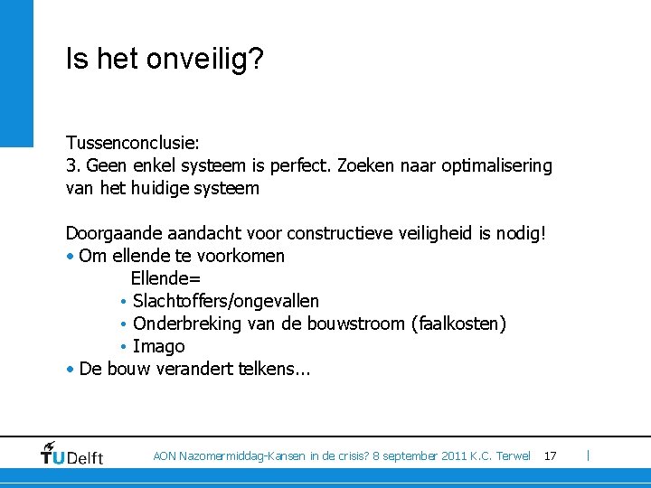 Is het onveilig? Tussenconclusie: 3. Geen enkel systeem is perfect. Zoeken naar optimalisering van