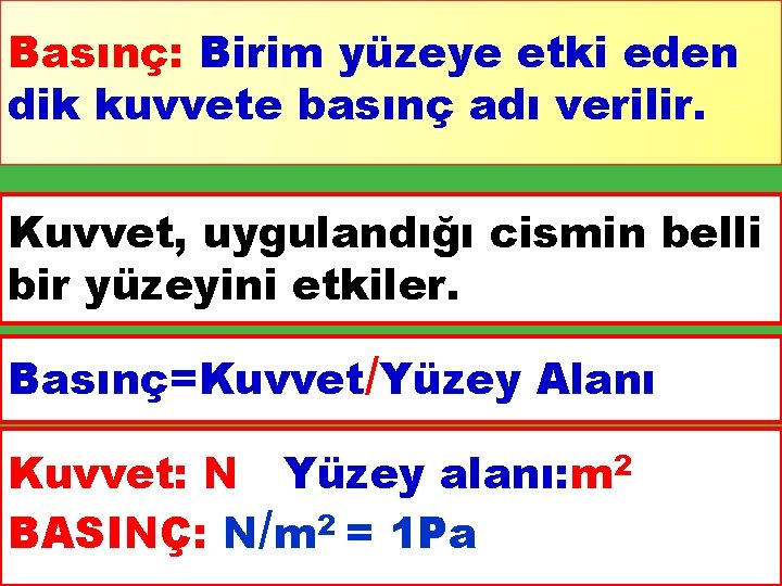 Basınç: Birim yüzeye etki eden dik kuvvete basınç adı verilir. Kuvvet, uygulandığı cismin belli