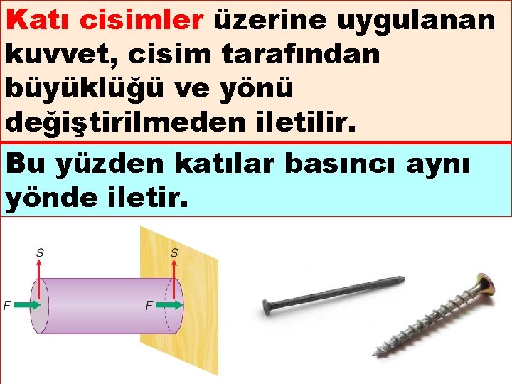 Katı cisimler üzerine uygulanan kuvvet, cisim tarafından büyüklüğü ve yönü değiştirilmeden iletilir. Bu yüzden