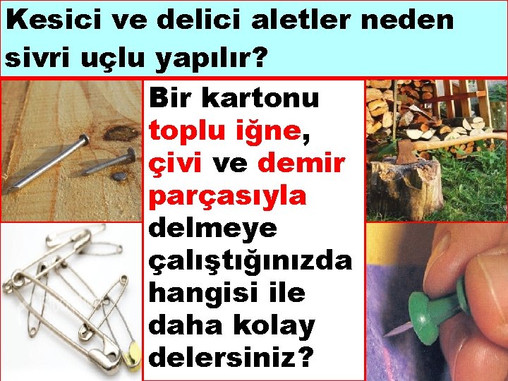 Kesici ve delici aletler neden sivri uçlu yapılır? Bir kartonu toplu iğne, çivi ve