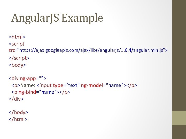 Angular. JS Example <html> <script src="https: //ajax. googleapis. com/ajax/libs/angularjs/1. 6. 4/angular. min. js"> </script>