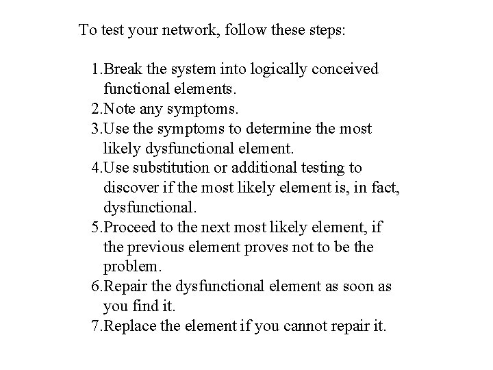 To test your network, follow these steps: 1. Break the system into logically conceived