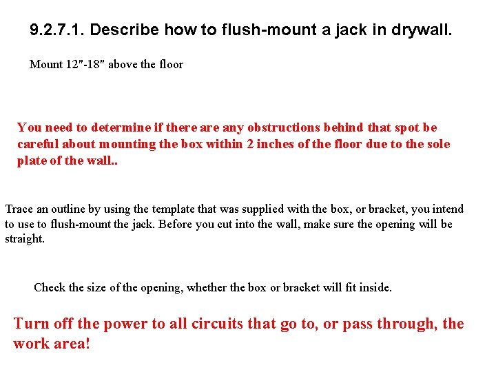 9. 2. 7. 1. Describe how to flush-mount a jack in drywall. Mount 12"-18"
