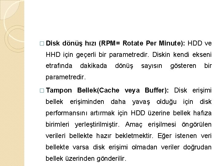 � Disk dönüş hızı (RPM= Rotate Per Minute): HDD ve HHD için geçerli bir