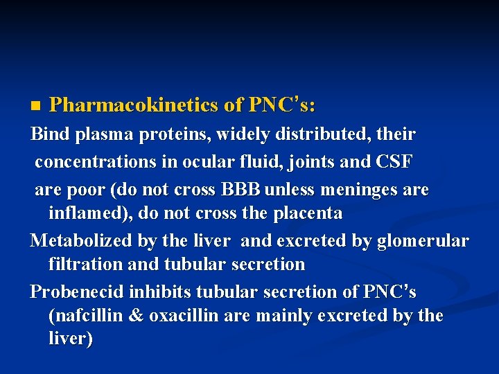 n Pharmacokinetics of PNC’s: Bind plasma proteins, widely distributed, their concentrations in ocular fluid,