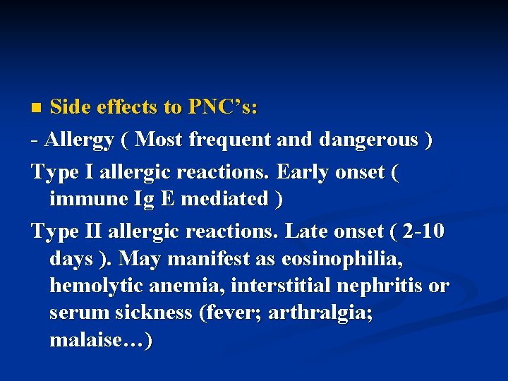 Side effects to PNC’s: - Allergy ( Most frequent and dangerous ) Type I