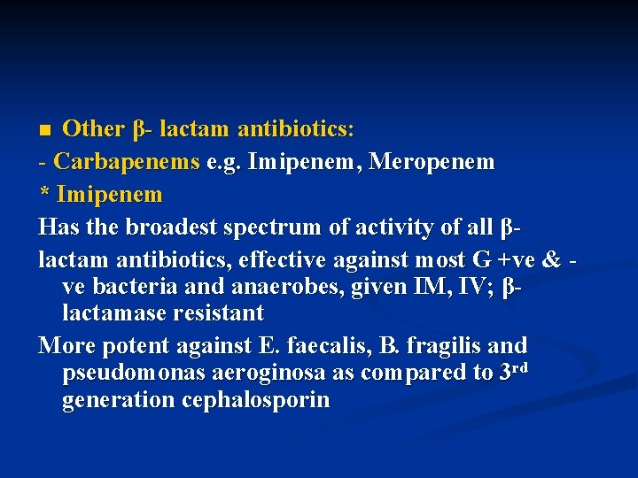 Other β- lactam antibiotics: - Carbapenems e. g. Imipenem, Meropenem * Imipenem Has the