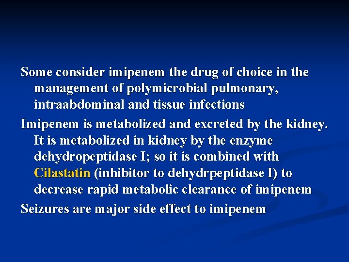 Some consider imipenem the drug of choice in the management of polymicrobial pulmonary, intraabdominal