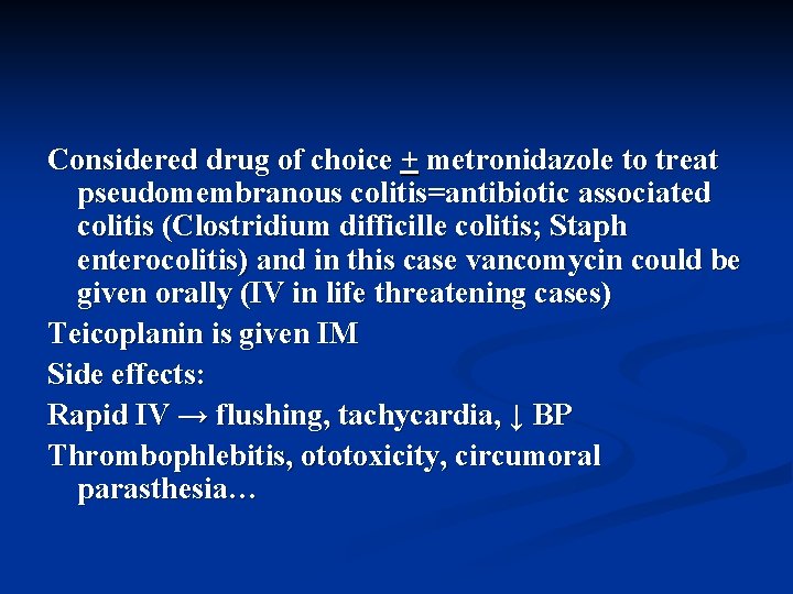 Considered drug of choice + metronidazole to treat pseudomembranous colitis=antibiotic associated colitis (Clostridium difficille