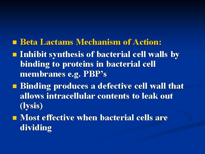 Beta Lactams Mechanism of Action: n Inhibit synthesis of bacterial cell walls by binding