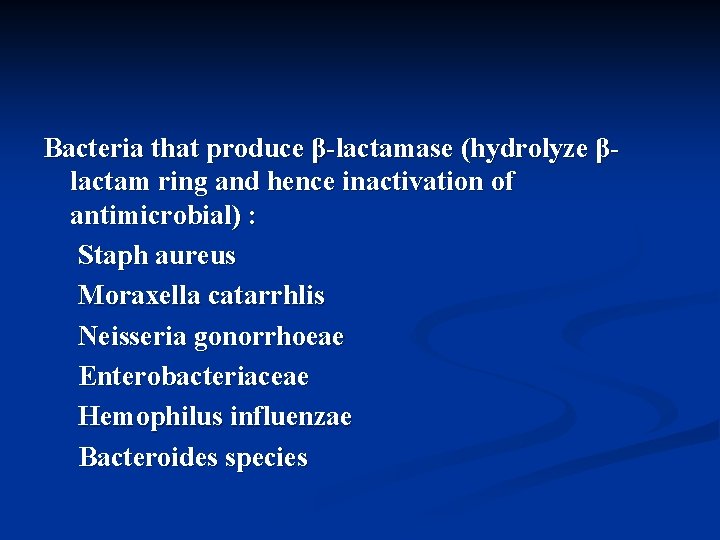 Bacteria that produce β-lactamase (hydrolyze βlactam ring and hence inactivation of antimicrobial) : Staph