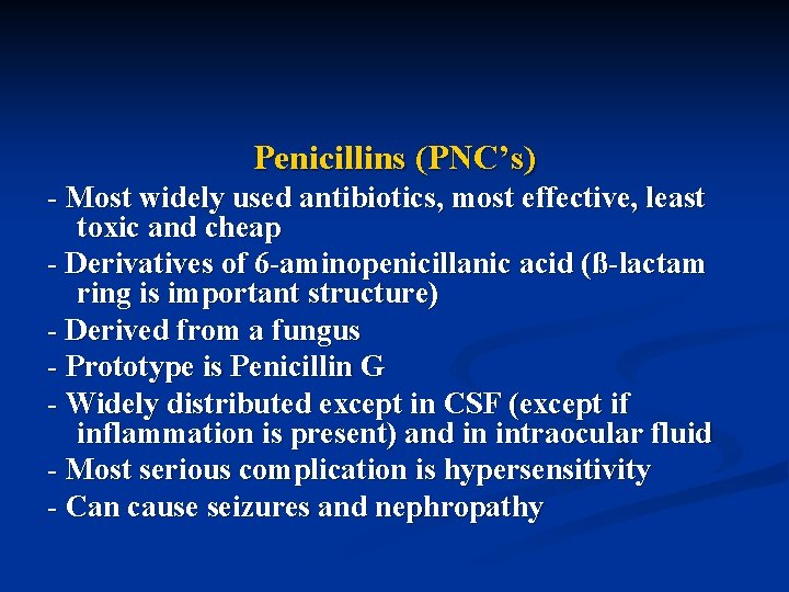 Penicillins (PNC’s) - Most widely used antibiotics, most effective, least toxic and cheap -