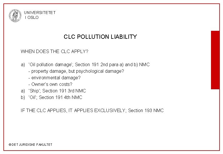 UNIVERSITETET I OSLO CLC POLLUTION LIABILITY WHEN DOES THE CLC APPLY? a) ’Oil pollution