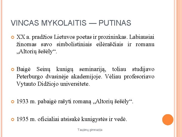 VINCAS MYKOLAITIS — PUTINAS XX a. pradžios Lietuvos poetas ir prozininkas. Labiausiai žinomas savo