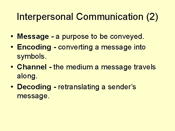 Interpersonal Communication (2) • Message - a purpose to be conveyed. • Encoding -