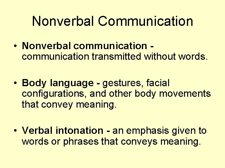 Nonverbal Communication • Nonverbal communication transmitted without words. • Body language - gestures, facial