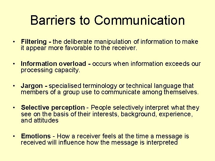 Barriers to Communication • Filtering - the deliberate manipulation of information to make it