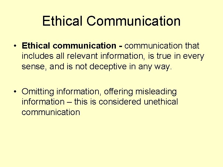 Ethical Communication • Ethical communication - communication that includes all relevant information, is true