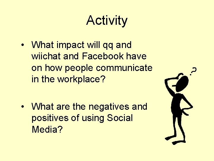 Activity • What impact will qq and wiichat and Facebook have on how people