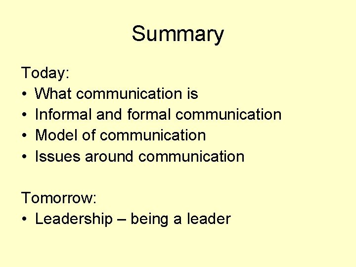 Summary Today: • What communication is • Informal and formal communication • Model of
