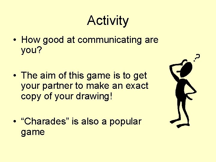 Activity • How good at communicating are you? • The aim of this game