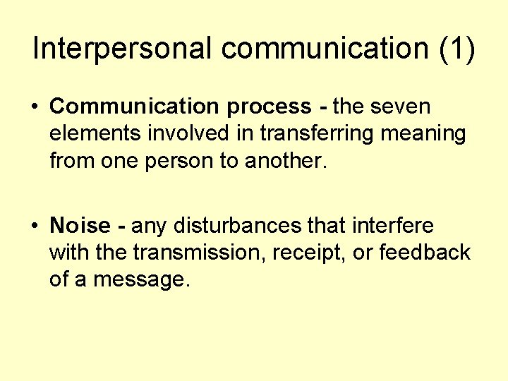 Interpersonal communication (1) • Communication process - the seven elements involved in transferring meaning
