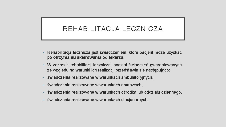 REHABILITACJA LECZNICZA • Rehabilitacja lecznicza jest świadczeniem, które pacjent może uzyskać po otrzymaniu skierowania
