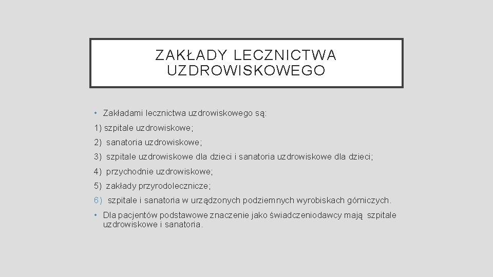 ZAKŁADY LECZNICTWA UZDROWISKOWEGO • Zakładami lecznictwa uzdrowiskowego są: 1) szpitale uzdrowiskowe; 2) sanatoria uzdrowiskowe;