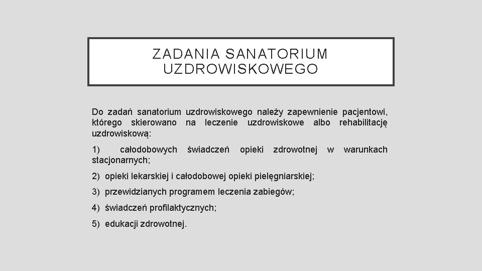 ZADANIA SANATORIUM UZDROWISKOWEGO Do zadań sanatorium uzdrowiskowego należy zapewnienie pacjentowi, którego skierowano na leczenie