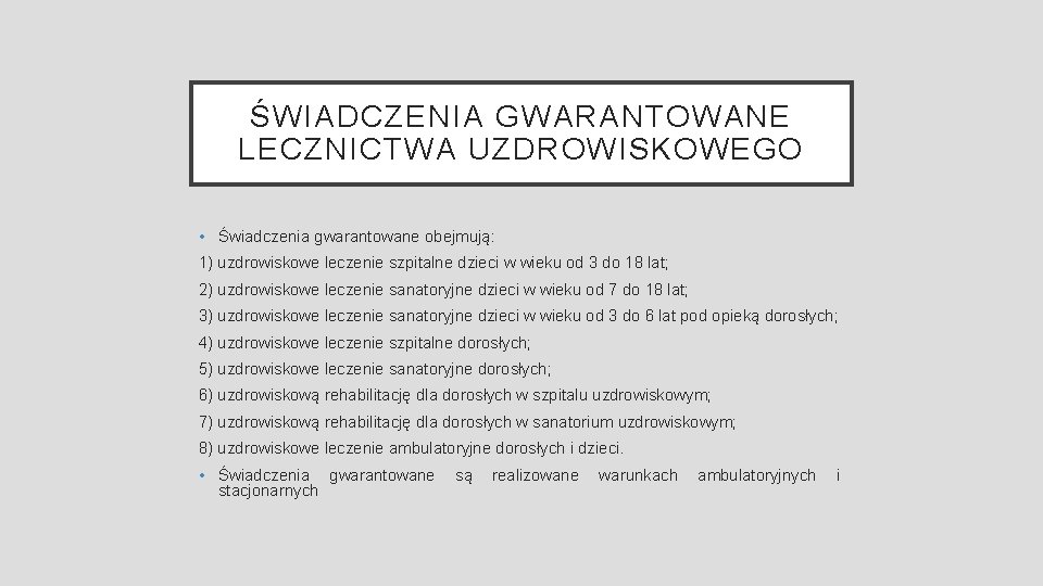 ŚWIADCZENIA GWARANTOWANE LECZNICTWA UZDROWISKOWEGO • Świadczenia gwarantowane obejmują: 1) uzdrowiskowe leczenie szpitalne dzieci w