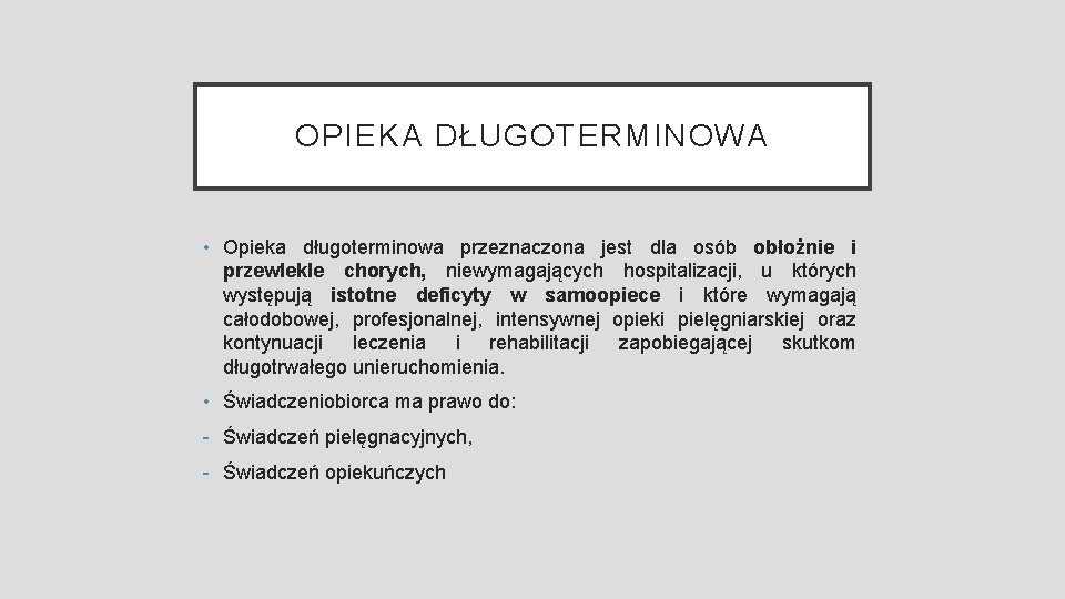 OPIEKA DŁUGOTERMINOWA • Opieka długoterminowa przeznaczona jest dla osób obłożnie i przewlekle chorych, niewymagających