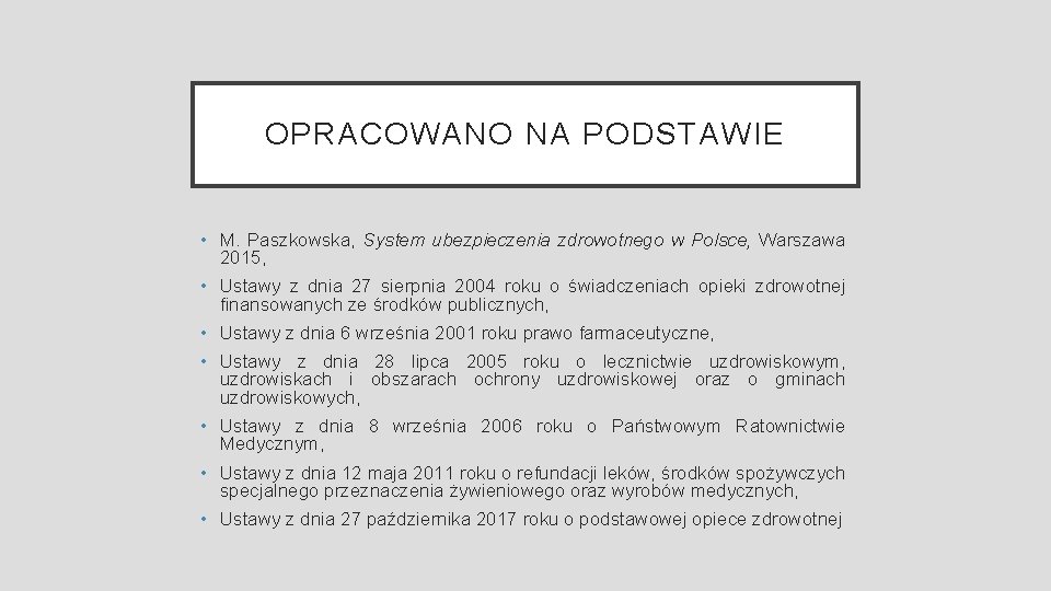 OPRACOWANO NA PODSTAWIE • M. Paszkowska, System ubezpieczenia zdrowotnego w Polsce, Warszawa 2015, •