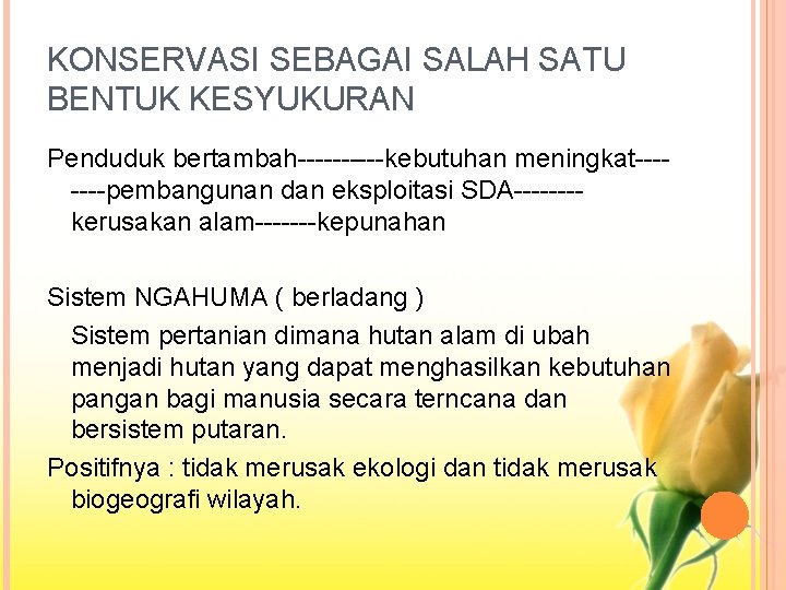 KONSERVASI SEBAGAI SALAH SATU BENTUK KESYUKURAN Penduduk bertambah-----kebutuhan meningkat-------pembangunan dan eksploitasi SDA-------kerusakan alam-------kepunahan Sistem