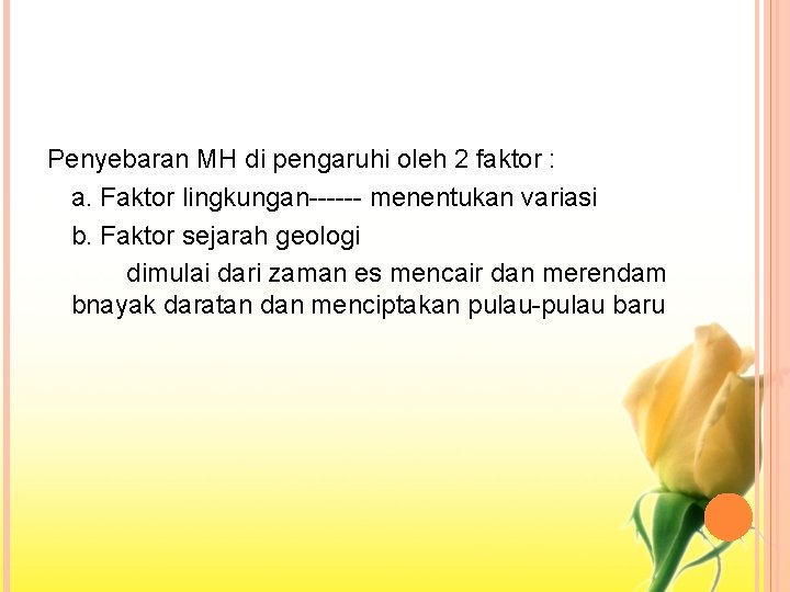 Penyebaran MH di pengaruhi oleh 2 faktor : a. Faktor lingkungan------ menentukan variasi b.