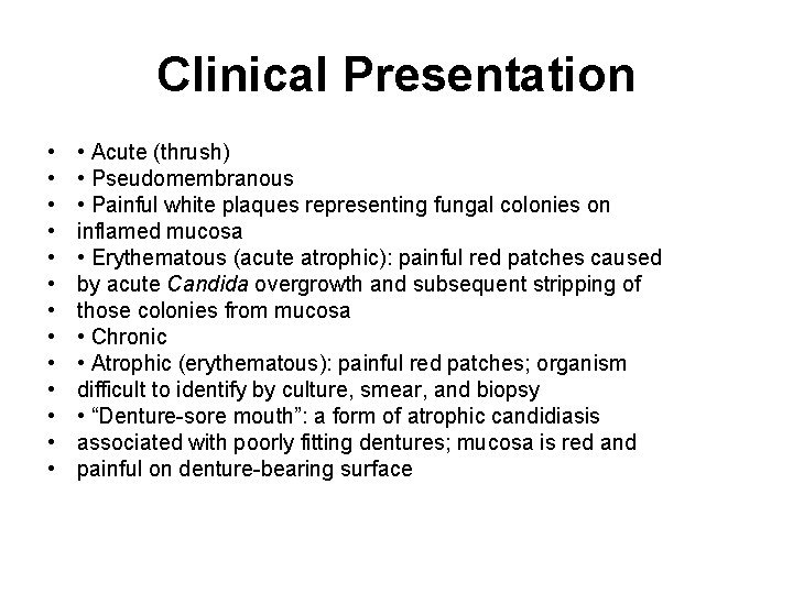 Clinical Presentation • • • • Acute (thrush) • Pseudomembranous • Painful white plaques