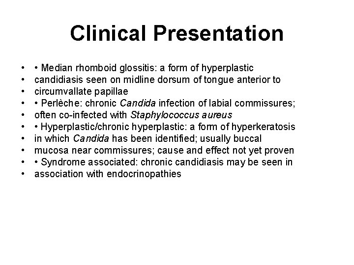 Clinical Presentation • • • Median rhomboid glossitis: a form of hyperplastic candidiasis seen