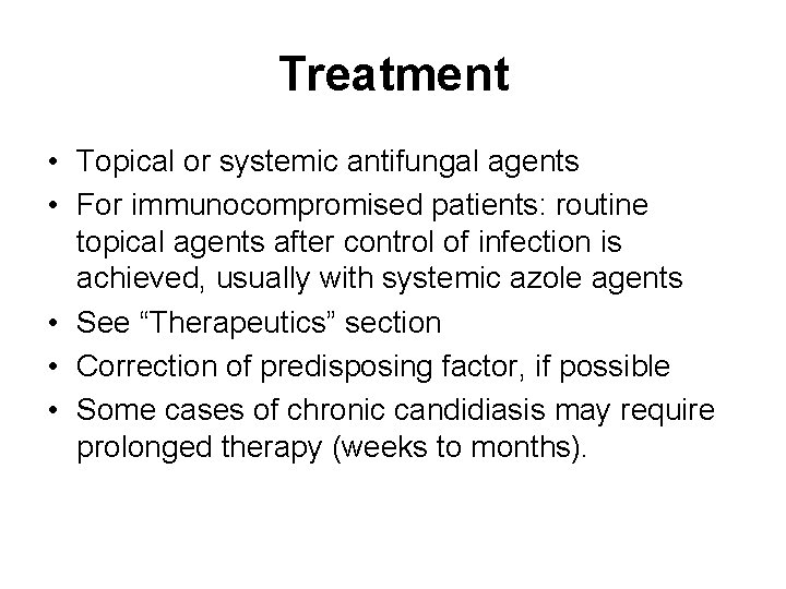 Treatment • Topical or systemic antifungal agents • For immunocompromised patients: routine topical agents