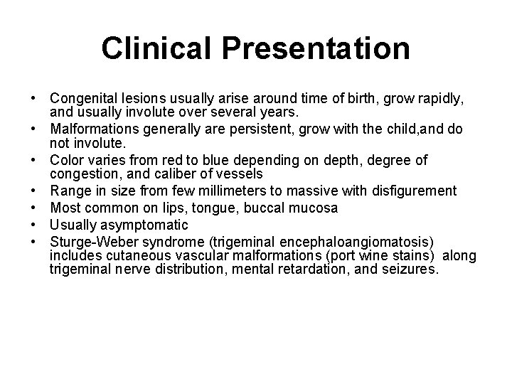 Clinical Presentation • Congenital lesions usually arise around time of birth, grow rapidly, and