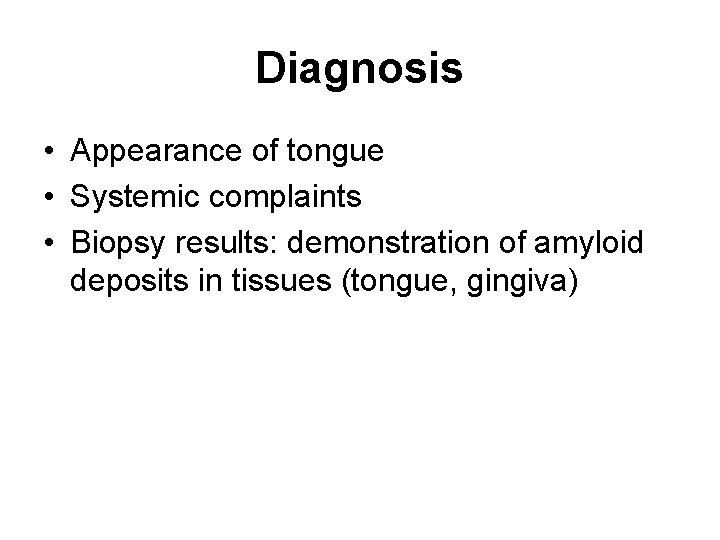 Diagnosis • Appearance of tongue • Systemic complaints • Biopsy results: demonstration of amyloid