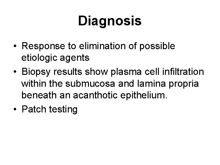 Diagnosis • Response to elimination of possible etiologic agents • Biopsy results show plasma