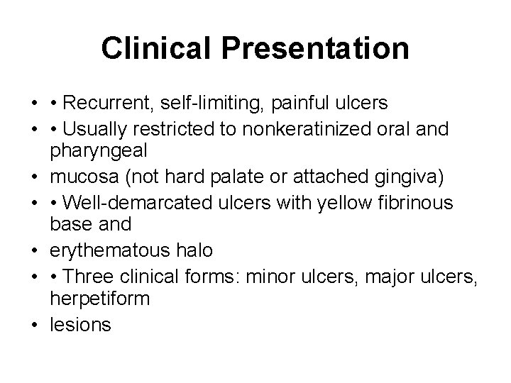 Clinical Presentation • • Recurrent, self-limiting, painful ulcers • • Usually restricted to nonkeratinized