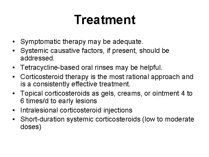 Treatment • Symptomatic therapy may be adequate. • Systemic causative factors, if present, should