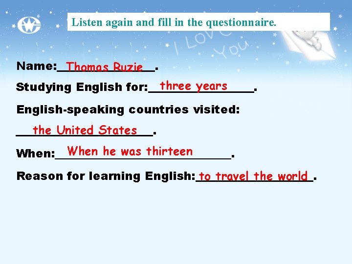 Listen again and fill in the questionnaire. Name: Thomas Ruzie . three years Studying
