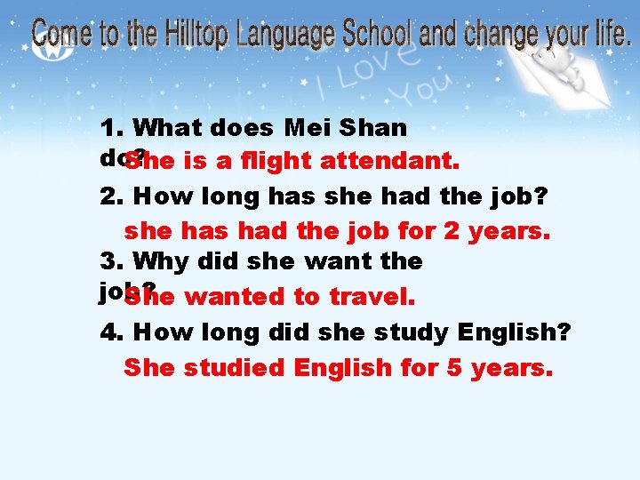 1. What does Mei Shan do? She is a flight attendant. 2. How long