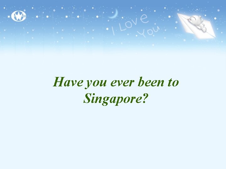 Have you ever been to Singapore? 