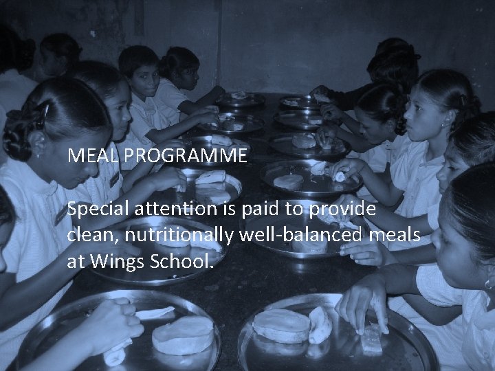 MEAL PROGRAMME Special attention is paid to provide clean, nutritionally well-balanced meals at Wings