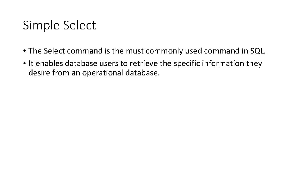 Simple Select • The Select command is the must commonly used command in SQL.