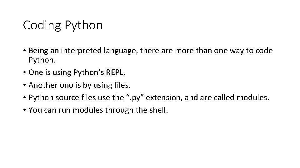 Coding Python • Being an interpreted language, there are more than one way to
