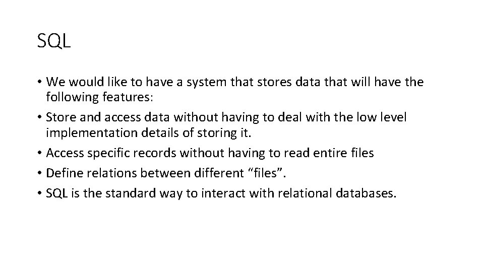 SQL • We would like to have a system that stores data that will